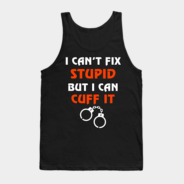 Can't Fix Stupid But I Can Cuff It Gift Correctional Officers Tank Top by dashawncannonuzf